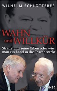 Wahn und Willkür - Wilhelm Schlötterer - E-Book