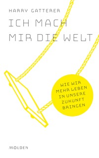 Ich mach mir die Welt - Harry Gatterer - E-Book