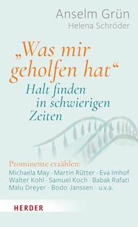 "Was mir geholfen hat ..." – Halt finden in schwierigen Zeiten - Anselm Grün - E-Book