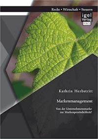 Markenmanagement: Von der Unternehmensmarke zur Markenpersönlichkeit - Kathrin Herbstritt - E-Book