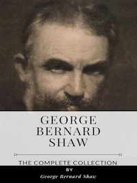 George Bernard Shaw – The Complete Collection - George Bernard Shaw - E-Book