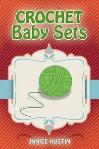 Crochet Baby Sets - Janice Austin - E-Book