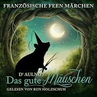 Französische Feen Märchen: Das gute Mäuschen - D'Aulnoy - Hörbuch