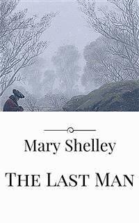 The Last Man - Mary Shelley - E-Book