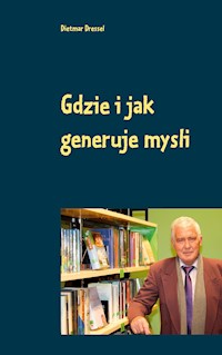 Gdzie i jak generuje mysli - Dietmar Dressel - E-Book