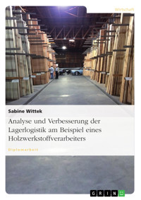 Analyse und Verbesserung der Lagerlogistik am Beispiel eines Holzwerkstoffverarbeiters - Sabine Wittek - E-Book