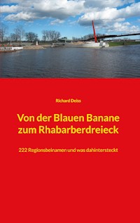 Von der Blauen Banane zum Rhabarberdreieck - Richard Deiss - E-Book