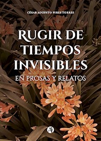 Rugir de tiempos invisibles - César Augusto Pires Torres - E-Book