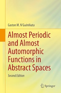 Almost Periodic and Almost Automorphic Functions in Abstract Spaces - Gaston M. N'Guérékata - E-Book