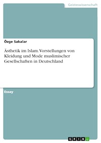 Ästhetik im Islam. Vorstellungen von Kleidung und Mode muslimischer Gesellschaften in Deutschland - Özge Sakalar - E-Book