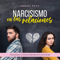 Narcisismo en las relaciones: Cómo reconocer a un narcisista, desprenderte de él y por fin ser feliz - Annika Pütz - Hörbuch