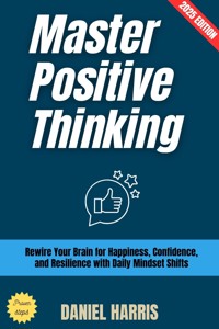 Master Positive Thinking: - Daniel Harris - E-Book