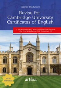 Revise for Cambridge University Certificates of English: A 500-Hundered Key Work Transformation Revision: (For First B2, Advanced C1 & Proficiency C2) - Ricardo Madureira - E-Book