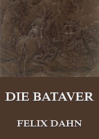 Die Bataver - Felix  Dahn - E-Book