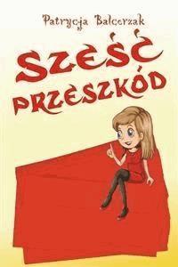 Sześć przeszkód - Patrycja Balcerzak - E-Book