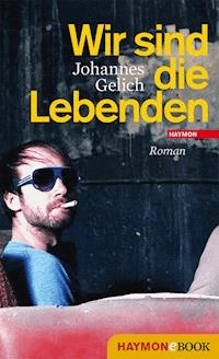 Wir sind die Lebenden - Johannes Gelich - E-Book