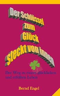 Der Schlüssel zum Glück steckt von innen - Bernd Engel - E-Book
