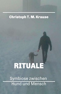 Rituale - Symbiose zwischen Hund und Mensch - Christoph T. M Krause - E-Book