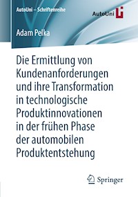 Die Ermittlung von Kundenanforderungen und ihre Transformation in technologische Produktinnovationen in der frühen Phase der automobilen Produktentstehung - Adam Pelka - E-Book