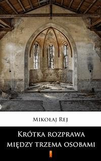 Krótka rozprawa między trzema osobami, Panem, Wójtem a Plebanem - Mikołaj Rej - E-Book