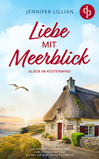 Liebe mit Meerblick | Eine Wholesome Romance über Liebe, Freundschaft und den Mut für seine Träume zu kämpfen - Jennifer Lillian - E-Book