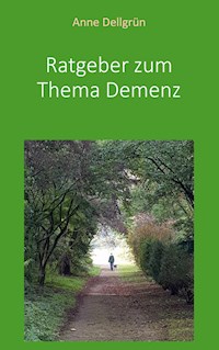 Ratgeber zum Thema Demenz - Anne Dellgrün - E-Book