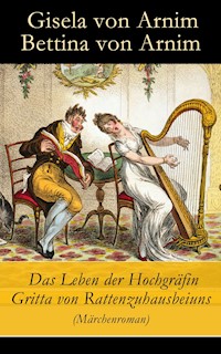 Das Leben der Hochgräfin Gritta von Rattenzuhausbeiuns (Märchenroman) - Gisela von Arnim - E-Book