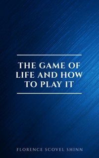 The Game of Life and How to Play It:The Universe Version - Florence Scovel Shinn - E-Book