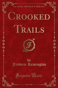 Crooked Trails - Frederic Remington - E-Book