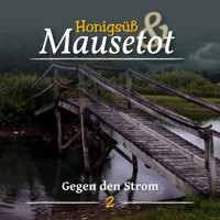 Hönigsüß und Mausetot, Folge 2: Gegen den Strom - Martina Brünjes - Hörbuch