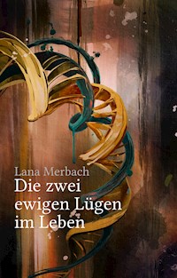 Die zwei ewigen Lügen im Leben - Lana Merbach - E-Book