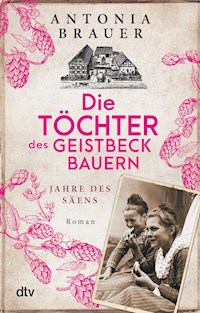 Die Töchter des Geistbeckbauern - Antonia Brauer - E-Book