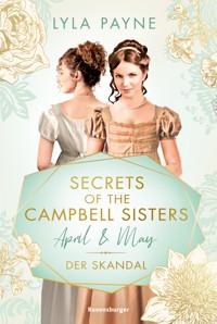 Secrets of the Campbell Sisters, Band 1: April & May. Der Skandal (Sinnliche Regency Romance von der Erfolgsautorin der Golden-Campus-Trilogie) - Lyla Payne - E-Book