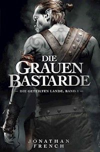 Die Grauen Bastarde - Die Geteilten Lande 1 - Jonathan Fench - E-Book
