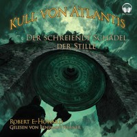 Kull von Atlantis - Der schreiende Schädel der Stille - Robert E. Howard - Hörbuch