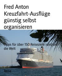 Kreuzfahrt-Ausflüge günstig selbst organisieren - Fred Anton - E-Book