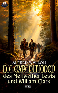 Die Expeditionen des Meriwether Lewis und William Clark - Alfred Wallon - E-Book