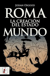 Roma. La creación del Estado Mundo - Josiah Osgood - E-Book