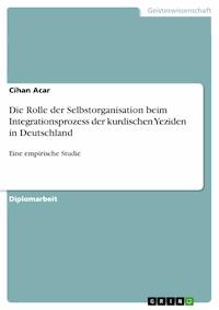 Die Rolle der Selbstorganisation beim Integrationsprozess der kurdischen Yeziden in Deutschland - Cihan Acar - E-Book