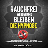 Rauchfrei werden und bleiben - die Hypnose - Dr. Alfred Pöltel - Hörbuch
