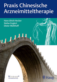 Praxis Chinesische Arzneimitteltherapie - Hans Ulrich Hecker - E-Book