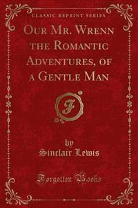 Our Mr. Wrenn the Romantic Adventures, of a Gentle Man - Sinclair Lewis - E-Book