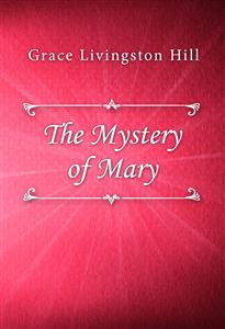 The Mystery of Mary - Grace Livingston Hill - E-Book