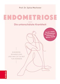 Endometriose – Die unterschätzte Krankheit - Sylvia Mechsner - E-Book