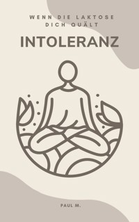 Intoleranz - Wenn die Laktose dich quält - Paul M. - E-Book
