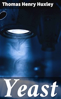 Yeast - Thomas Henry Huxley - E-Book