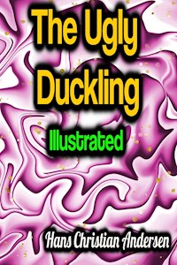 The Ugly Duckling - Illustrated - Hans Christian Andersen - E-Book