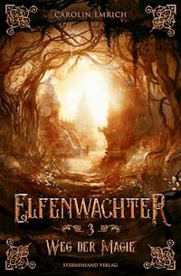Elfenwächter (Band 3): Weg der Magie - Carolin Emrich - E-Book