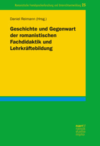 Geschichte und Gegenwart der romanistischen Fachdidaktik und Lehrkräftebildung -  - E-Book