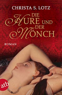 Die Hure und der Mönch - Christa S. Lotz - E-Book